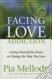 Facing Love Addiction libro in lingua di Mellody Pia, Miller Andrea Wells, Miller J. Keith, Miller Keith
