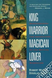 King, Warrior, Magician, Lover libro in lingua di Moore Robert L., Gillette Doug