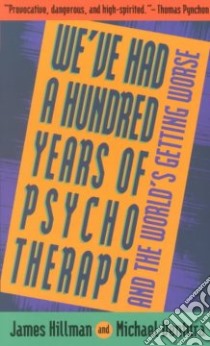 We'Ve Had a Hundred Years of Psychotherapy and the World's Getting Worse libro in lingua di Hillman James, Ventura Michael