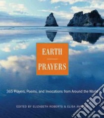 Earth Prayers libro in lingua di Roberts Elizabeth (EDT), Amidon Elias (EDT)