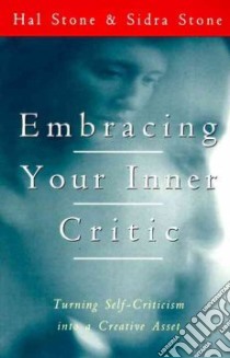 Embracing Your Inner Critic libro in lingua di Stone Hal, Stone Sidra Winkelman
