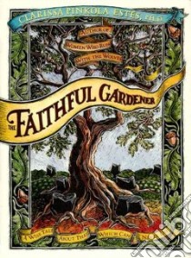 Faithful Gardener libro in lingua di Estes Clarissa Pinkola