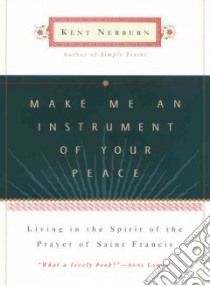 Make Me an Instrument of Your Peace libro in lingua di Nerburn Kent
