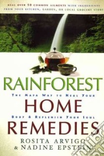 Rainforest Home Remedies libro in lingua di Arvigo Rosita, Epstein Nadine