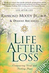 Life After Loss libro in lingua di Moody Raymond A., Arcangel Dianne