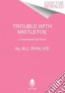 The Trouble With Mistletoe libro in lingua di Shalvis Jill