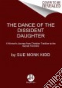 The Dance of the Dissident Daughter libro in lingua di Kidd Sue Monk