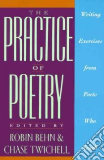 The Practice of Poetry libro in lingua di Behn Robin, Twichell Chase (EDT)