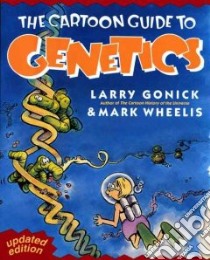 The Cartoon Guide to Genetics libro in lingua di Gonick Larry, Wheelis Mark
