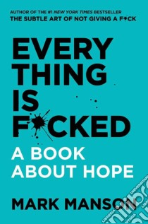 Manson, Mark - Everything Is F*Cked : A Book About Hope libro in lingua