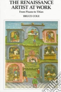 The Renaissance Artist at Work libro in lingua di Cole Bruce