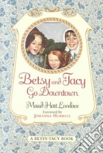 Betsy and Tacy Go Downtown libro in lingua di Lovelace Maud Hart, Lenski Lois (ILT), Lenski Lois