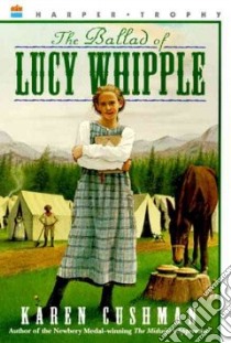 The Ballad of Lucy Whipple libro in lingua di Cushman Karen