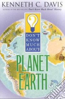 Don't Know Much About the Planet Earth libro in lingua di Davis Kenneth C., Bloom Tom, Bloom Tom (ILT)