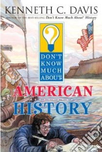 Don't Know Much About American History libro in lingua di Davis Kenneth C., Faulkner Matt (ILT)