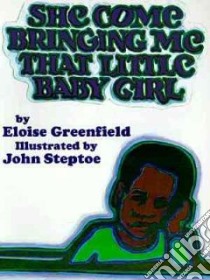 She Come Bringing Me That Little Baby Girl libro in lingua di Greenfield Eloise, Steptoe John (ILT)
