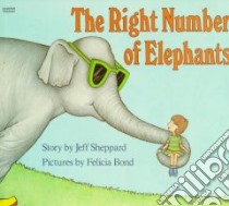 The Right Number of Elephants libro in lingua di Sheppard Jeff, Bond Felicia (ILT)