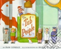 The Tub People libro in lingua di Conrad Pam, Egielski Richard (ILT)