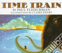 Time Train libro in lingua di Fleischman Paul, Ewart Claire (ILT)