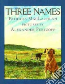 Three Names libro in lingua di MacLachlan Patricia, Pertzoff Alexander (ILT)
