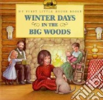 Winter Days in the Big Woods libro in lingua di Wilder Laura Ingalls, Williams Garth (ILT)