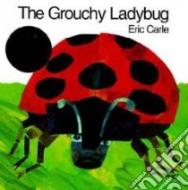 The Grouchy Ladybug libro in lingua di Carle Eric
