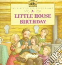 A Little House Birthday libro in lingua di Wilder Laura Ingalls (EDT), Ettlinger Doris (ILT)