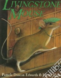 Livingstone Mouse libro in lingua di Edwards Pamela Duncan, Cole Henry, Cole Henry (ILT)