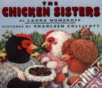 The Chicken Sisters libro in lingua di Numeroff Laura Joffe, Collicott Sharleen (ILT)
