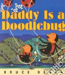 Daddy Is a Doodlebug libro in lingua di Degen Bruce