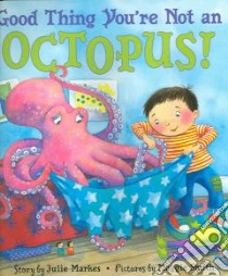 Good Thing You're Not an Octopus! libro in lingua di Markes Julie, Smith Maggie (ILT)