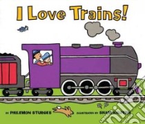 I Love Trains! libro in lingua di Sturges Philemon, Halpern Shari (ILT)