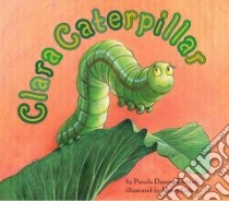 Clara Caterpillar libro in lingua di Edwards Pamela Duncan, Cole Henry (ILT)