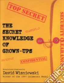 The Secret Knowledge of Grown-Ups libro in lingua di Wisniewski David