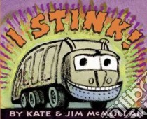 I Stink! libro in lingua di McMullan Kate, McMullan Jim (ILT)