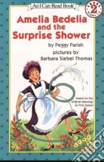 Amelia Bedelia and the Surprise Shower libro in lingua di Parish Peggy, Thomas Barbara Siebel (ILT), Siebel Fritz (ILT)