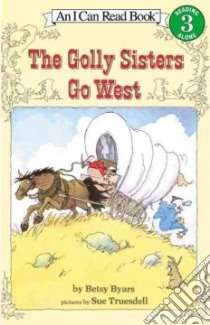 The Golly Sisters Go West libro in lingua di Byars Betsy Cromer, Truesdell Sue (ILT)