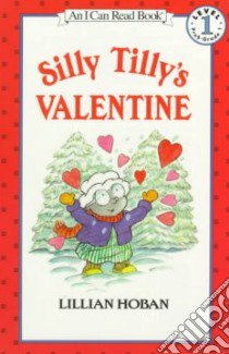 Silly Tilly's Valentine libro in lingua di Hoban Lillian