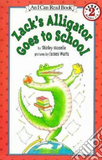 Zack's Alligator Goes to School libro in lingua di Mozelle Shirley, Watts James, Watts James (ILT)