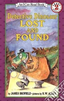 Detective Dinosaur Lost and Found libro in lingua di Skofield James, Alley R. W. (ILT)