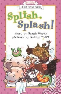 Splish, Splash! libro in lingua di Weeks Sarah, Wolff Ashley (ILT)