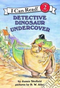Detective Dinosaur Undercover libro in lingua di Skofield James, Alley R. W. (ILT)