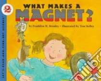 What Makes a Magnet? libro in lingua di Branley Franklyn Mansfield, Kelley True (ILT)