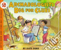 Archaeologists Dig for Clues libro in lingua di Duke Kate