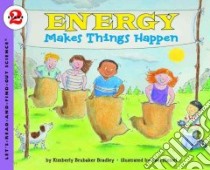 Energy Makes Things Happen libro in lingua di Bradley Kimberly Brubaker, Meisel Paul (ILT)