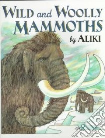 Wild and Woolly Mammoths libro in lingua di Aliki