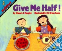 Give Me Half! libro in lingua di Murphy Stuart J., Karas G. Brian (ILT)