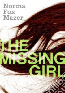 The Missing Girl libro in lingua di Mazer Norma Fox