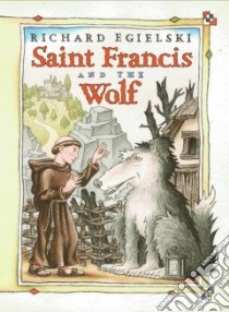 Saint Francis and the Wolf libro in lingua di Egielski Richard