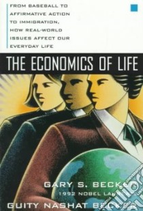 The Economics of Life libro in lingua di Becker Gary S., Becker Guity Nashat, Nashat Guity
